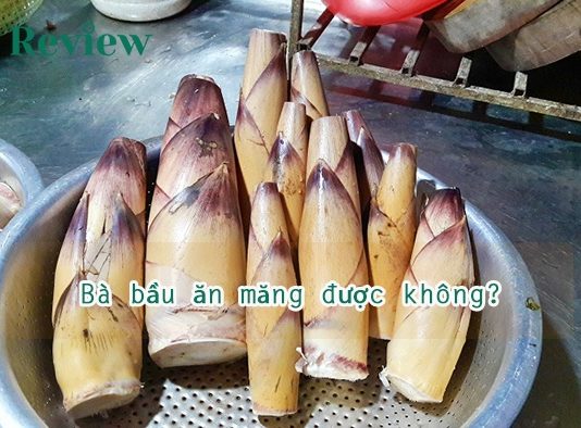 Bà bầu ăn măng được không