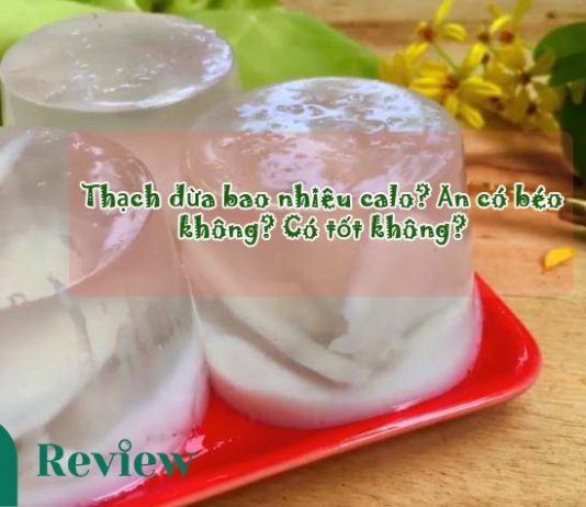 Thạch dừa bao nhiêu calo và ăn có béo không có tác dụng gì tốt