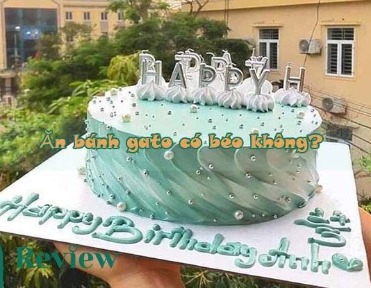 Ăn bánh gato có béo không