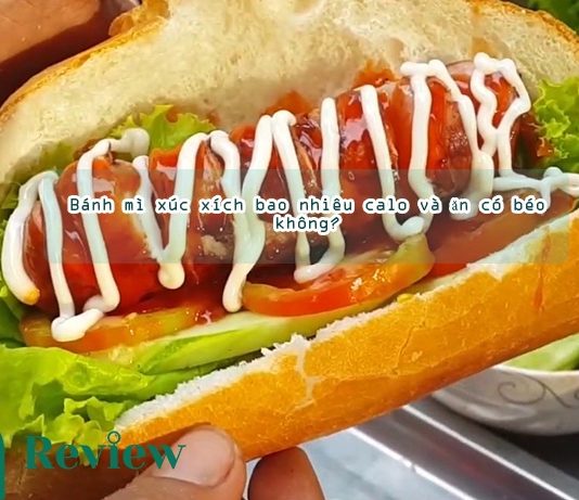 Bánh mì xúc xích bao nhiêu calo và ăn có béo không