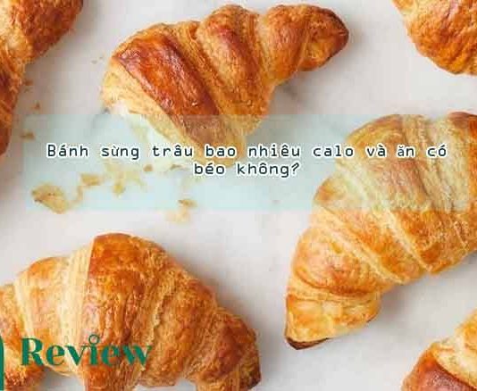 Bánh sừng trâu bao nhiêu calo và ăn có béo không