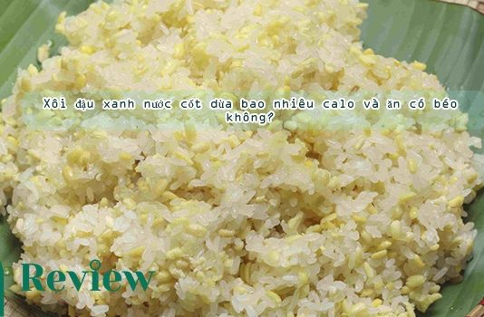 Xôi đậu xanh nước cốt dừa bao nhiêu calo và ăn có béo không