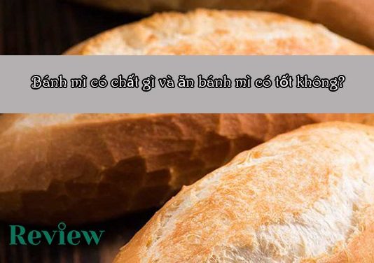 Bánh mì có chất gì và ăn bánh mì có tốt không