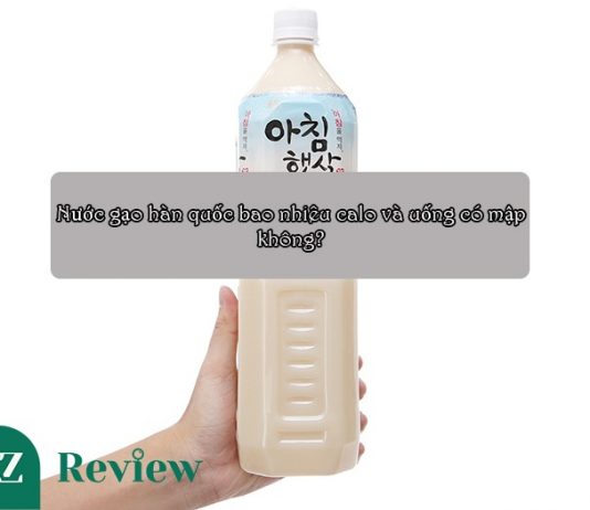 Nước gạo hàn quốc bao nhiêu calo và uống có mập không