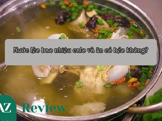 Nước lèo bao nhiêu calo và ăn có béo không? Nước lèo bao nhiêu calo và ăn có béo không