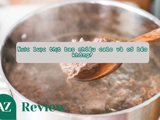 Nước luộc thịt bao nhiêu calo và có béo không