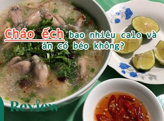 Cháo ếch bao nhiêu calo và ăn có béo không