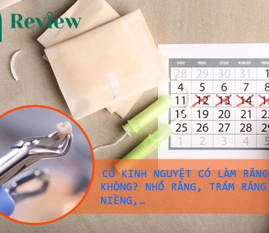 Có kinh nguyệt có làm răng được không? nhổ, trám, niềng, …. Có kinh nguyệt có làm răng được không