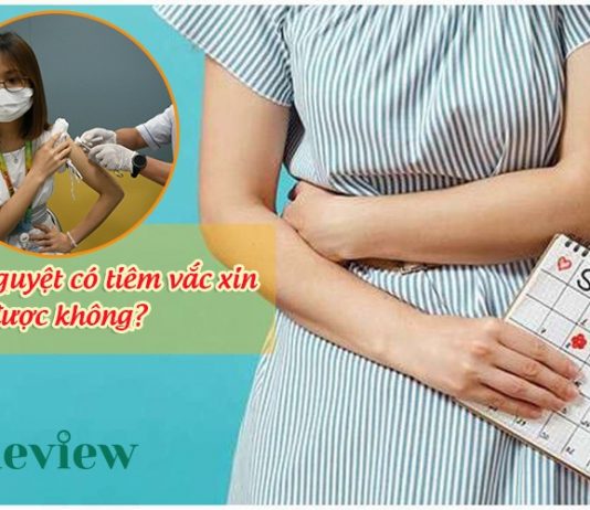 Có kinh nguyệt có tiêm vắc xin được không