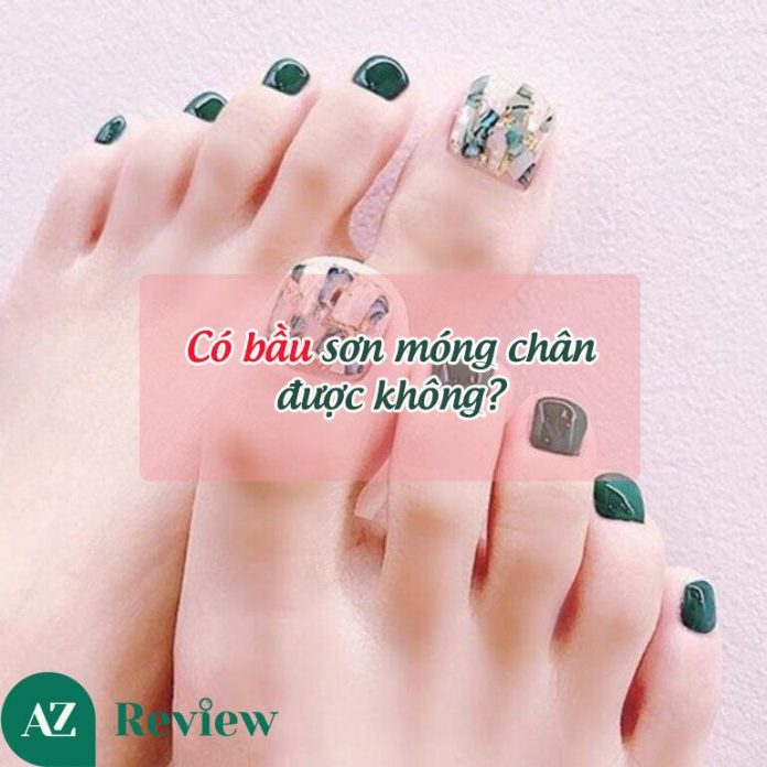 Có bầu sơn móng chân được không