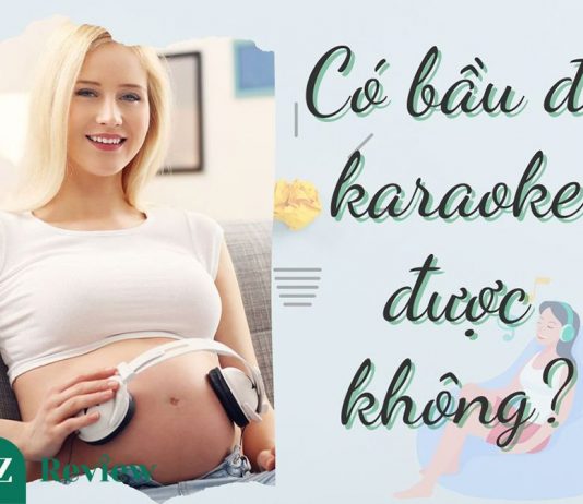 Có bầu đi karaoke được không