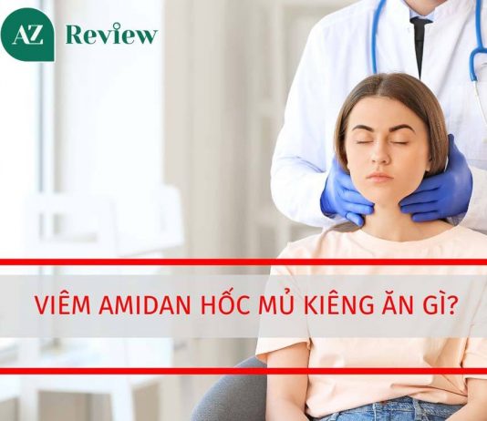 Viêm amidan hốc mủ kiêng ăn gì? Viêm amidan hốc mủ kiêng ăn gì